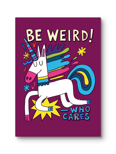 BE WEIRD - WHO CARES