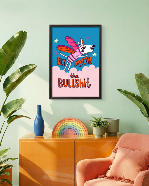 FLY ABOVE THE BULLHSIT
