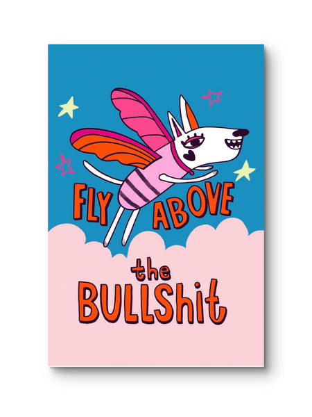FLY ABOVE THE BULLHSIT